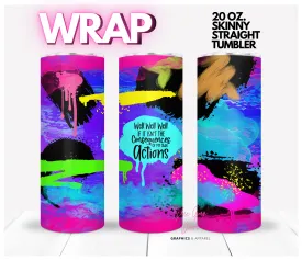 Consequences -  Digital tumbler wrap for 20 oz skinny straight tumbler